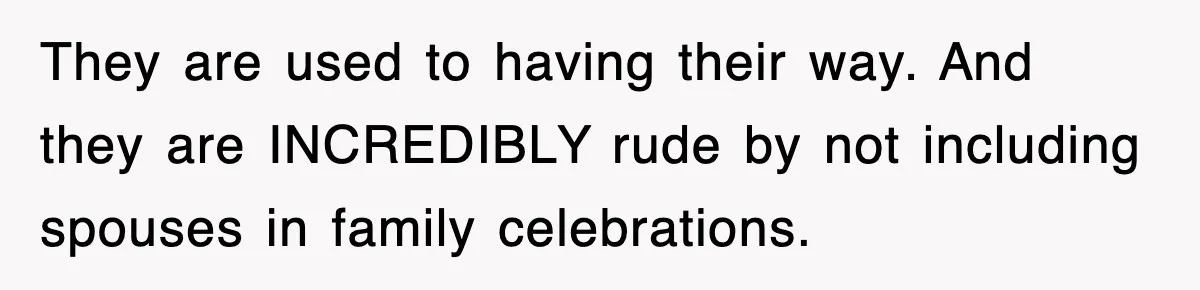Bride Kicks Out Groom’s Entire Family After They Ignore Every Rule And Tradition At Her Wedding They are used to having their way. And they are INCREDIBLY rude by not including spouses in family celebrations.