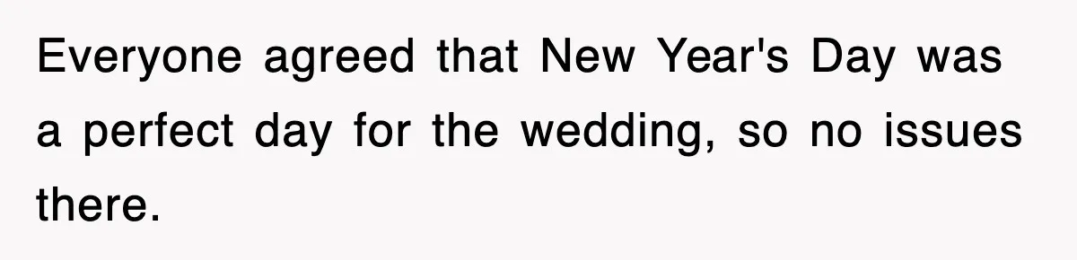 Bride Kicks Out Groom’s Entire Family After They Ignore Every Rule And Tradition At Her Wedding Everyone agreed that New Year's Day was a perfect day for the wedding, so no issues there.