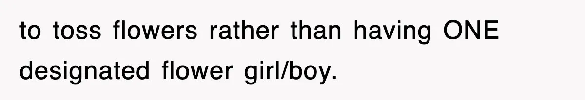 Bride Kicks Out Groom’s Entire Family After They Ignore Every Rule And Tradition At Her Wedding to toss flowers rather than having ONE designated flower girl/boy.