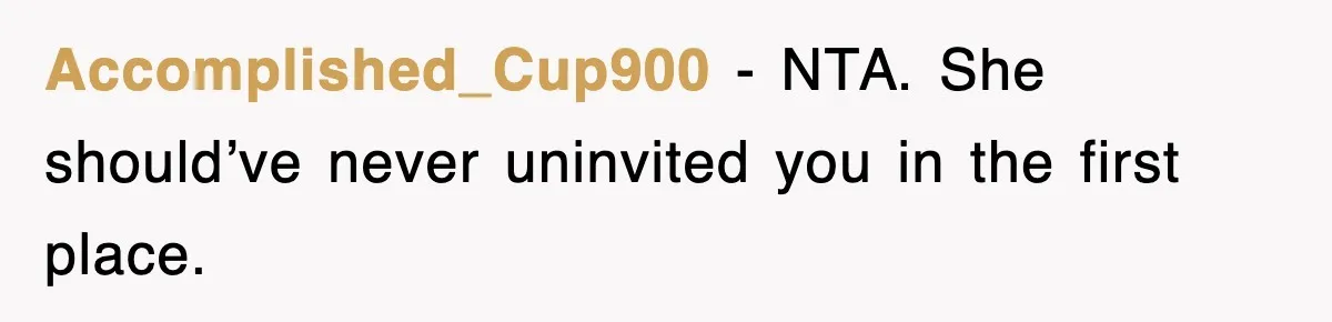 Mother Declines To Go To Daughter’s Graduation After She Chose Her Absent Father Over Her Accomplished_Cup900 − NTA. She should’ve never uninvited you in the first place.