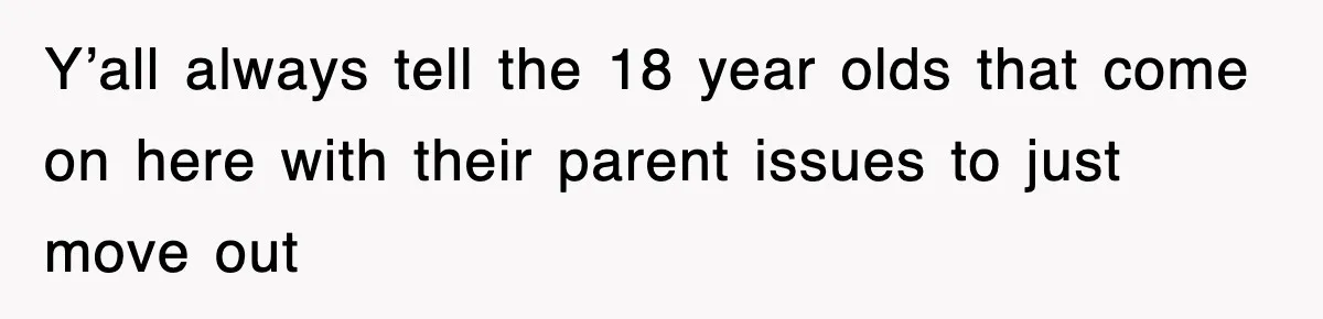 Mother Declines To Go To Daughter’s Graduation After She Chose Her Absent Father Over Her Y’all always tell the 18 year olds that come on here with their parent issues to just move out