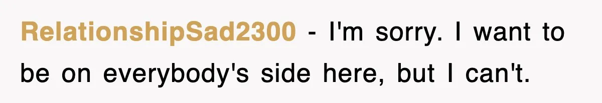 Mother Declines To Go To Daughter’s Graduation After She Chose Her Absent Father Over Her RelationshipSad2300 − I'm sorry. I want to be on everybody's side here, but I can't.