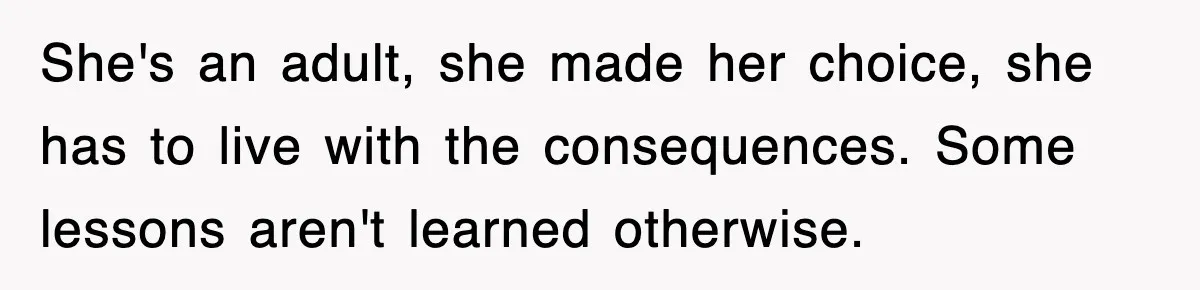 Mother Declines To Go To Daughter’s Graduation After She Chose Her Absent Father Over Her She's an adult, she made her choice, she has to live with the consequences. Some lessons aren't learned otherwise.