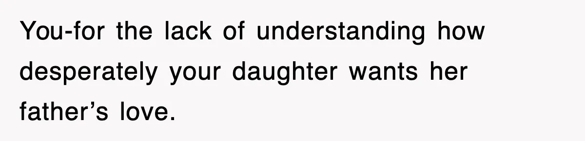 Mother Declines To Go To Daughter’s Graduation After She Chose Her Absent Father Over Her You-for the lack of understanding how desperately your daughter wants her father’s love.