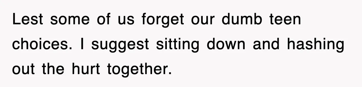 Mother Declines To Go To Daughter’s Graduation After She Chose Her Absent Father Over Her Lest some of us forget our dumb teen choices. I suggest sitting down and hashing out the hurt together.