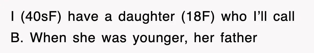 Mother Declines To Go To Daughter’s Graduation After She Chose Her Absent Father Over Her I (40sF) have a daughter (18F) who I’ll call B. When she was younger, her father