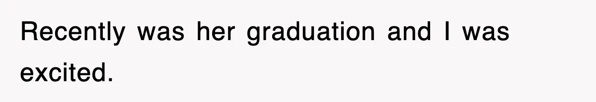 Mother Declines To Go To Daughter’s Graduation After She Chose Her Absent Father Over Her Recently was her graduation and I was excited.