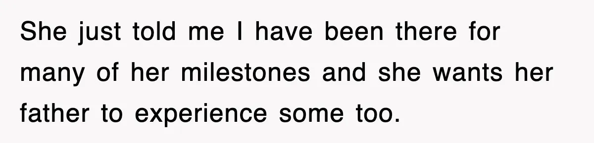 Mother Declines To Go To Daughter’s Graduation After She Chose Her Absent Father Over Her She just told me I have been there for many of her milestones and she wants her father to experience some too.