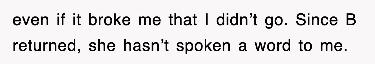 Mother Declines To Go To Daughter’s Graduation After She Chose Her Absent Father Over Her even if it broke me that I didn’t go. Since B returned, she hasn’t spoken a word to me.