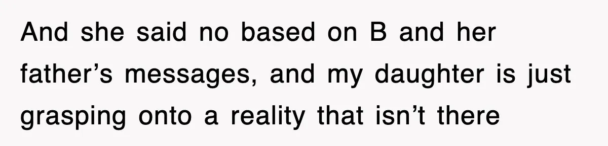Mother Declines To Go To Daughter’s Graduation After She Chose Her Absent Father Over Her And she said no based on B and her father’s messages, and my daughter is just grasping onto a reality that isn’t there