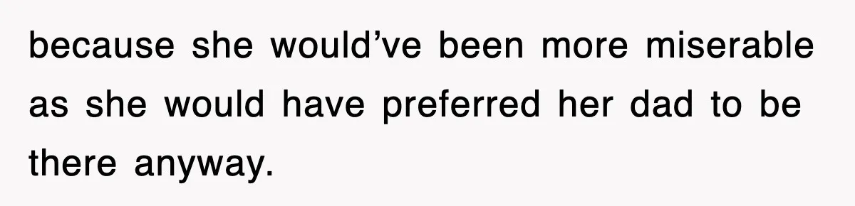 Mother Declines To Go To Daughter’s Graduation After She Chose Her Absent Father Over Her because she would’ve been more miserable as she would have preferred her dad to be there anyway.
