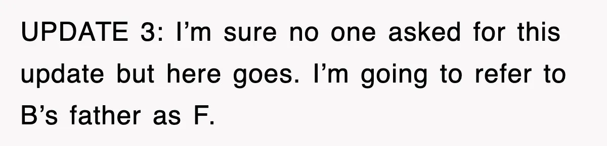 Mother Declines To Go To Daughter’s Graduation After She Chose Her Absent Father Over Her UPDATE 3: I’m sure no one asked for this update but here goes. I’m going to refer to B’s father as F.