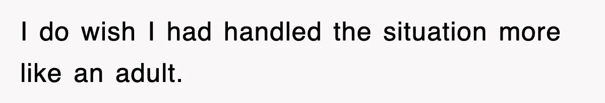 Mother Declines To Go To Daughter’s Graduation After She Chose Her Absent Father Over Her I do wish I had handled the situation more like an adult.