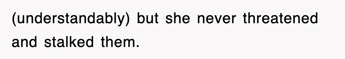 Mother Declines To Go To Daughter’s Graduation After She Chose Her Absent Father Over Her (understandably) but she never threatened and stalked them.