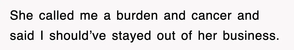 Mother Declines To Go To Daughter’s Graduation After She Chose Her Absent Father Over Her She called me a burden and cancer and said I should’ve stayed out of her business.