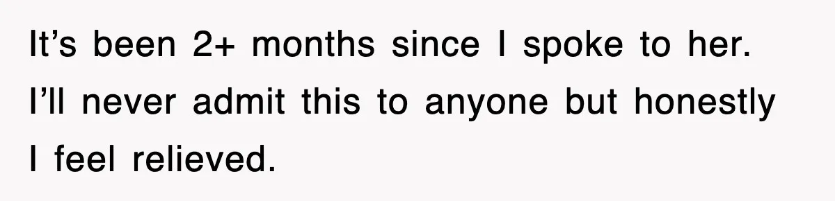 Mother Declines To Go To Daughter’s Graduation After She Chose Her Absent Father Over Her It’s been 2+ months since I spoke to her. I’ll never admit this to anyone but honestly I feel relieved.
