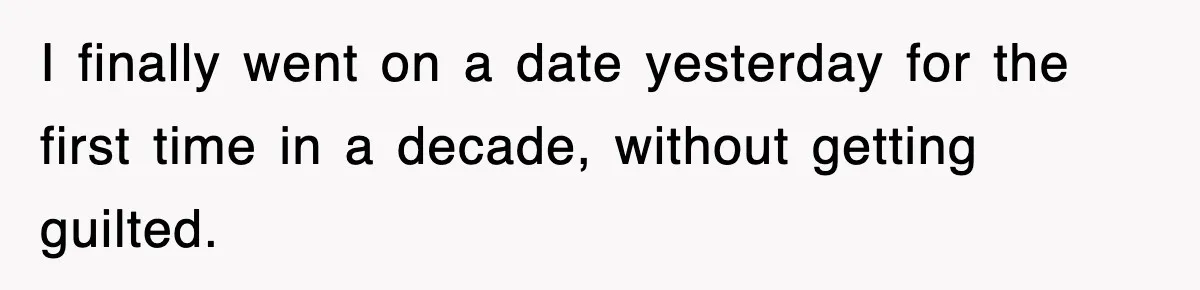 Mother Declines To Go To Daughter’s Graduation After She Chose Her Absent Father Over Her I finally went on a date yesterday for the first time in a decade, without getting guilted.