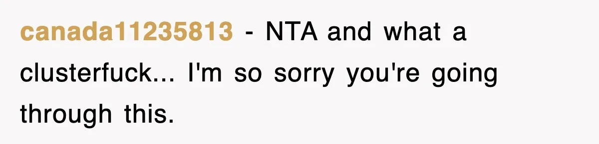 canada11235813 − NTA and what a clusterfuck... I'm so sorry you're going through this.
