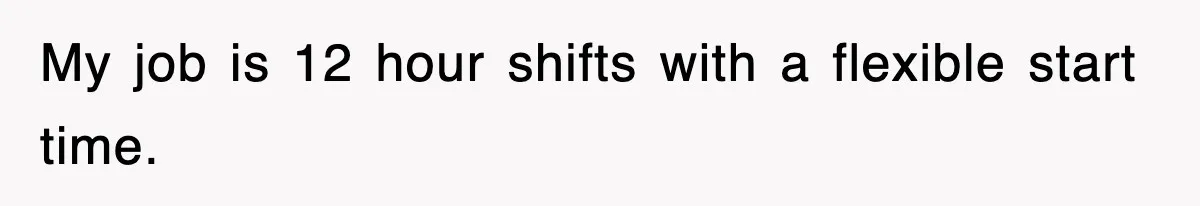 Employee Stops Coming In Early After Boss Refuses To Pay Overtime, Company Now Pays Him To Do Nothing My job is 12 hour shifts with a flexible start time.