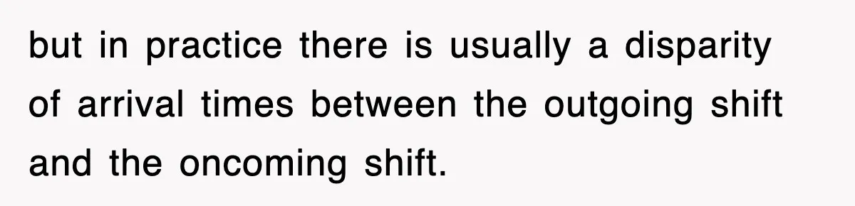 Employee Stops Coming In Early After Boss Refuses To Pay Overtime, Company Now Pays Him To Do Nothing but in practice there is usually a disparity of arrival times between the outgoing shift and the oncoming shift.