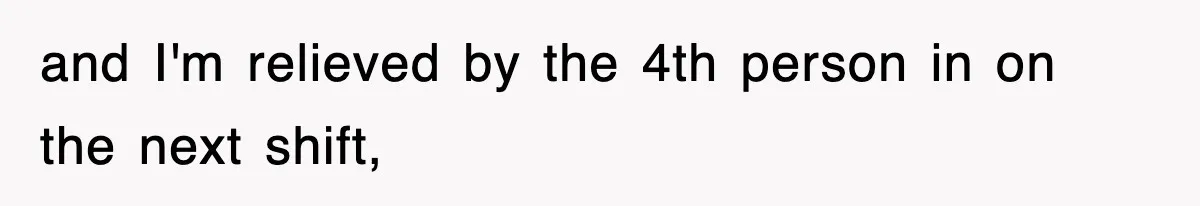 Employee Stops Coming In Early After Boss Refuses To Pay Overtime, Company Now Pays Him To Do Nothing and I'm relieved by the 4th person in on the next shift,