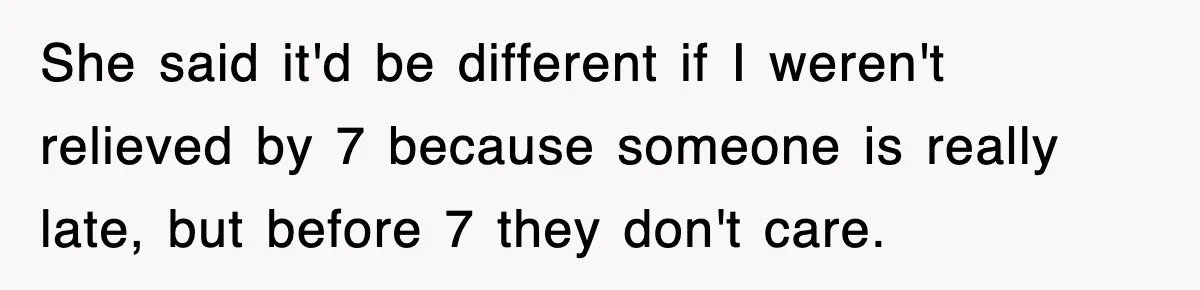 Employee Stops Coming In Early After Boss Refuses To Pay Overtime, Company Now Pays Him To Do Nothing She said it'd be different if I weren't relieved by 7 because someone is really late, but before 7 they don't care.