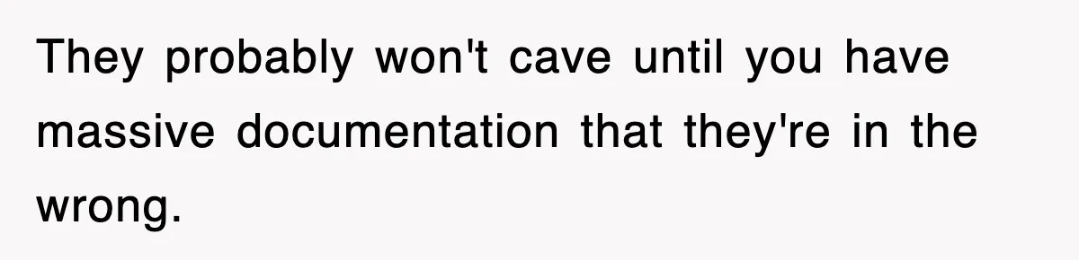 Employee Stops Coming In Early After Boss Refuses To Pay Overtime, Company Now Pays Him To Do Nothing They probably won't cave until you have massive documentation that they're in the wrong.