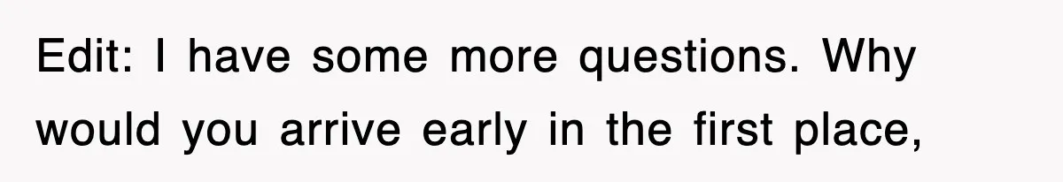 Employee Stops Coming In Early After Boss Refuses To Pay Overtime, Company Now Pays Him To Do Nothing Edit: I have some more questions. Why would you arrive early in the first place,