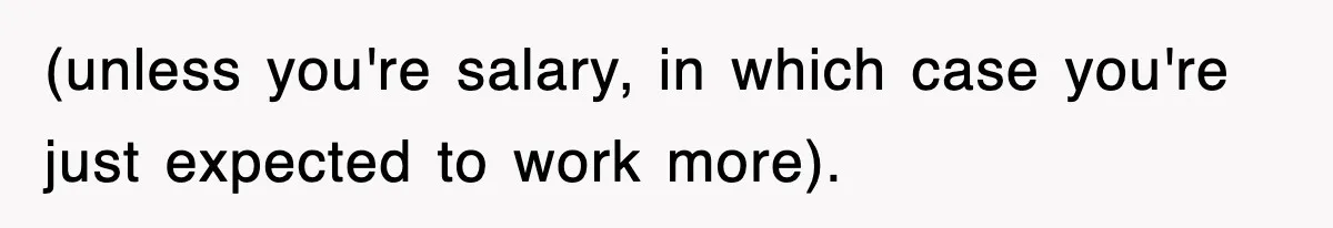 Employee Stops Coming In Early After Boss Refuses To Pay Overtime, Company Now Pays Him To Do Nothing (unless you're salary, in which case you're just expected to work more).