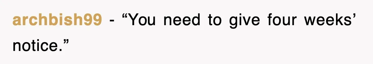 archbish99 − “You need to give four weeks’ notice.”