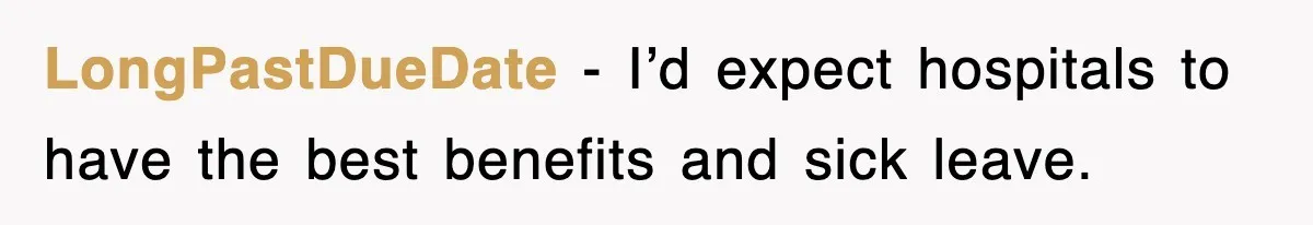 LongPastDueDate − I’d expect hospitals to have the best benefits and sick leave.