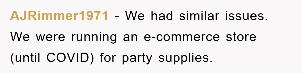 AJRimmer1971 − We had similar issues. We were running an e-commerce store (until COVID) for party supplies.