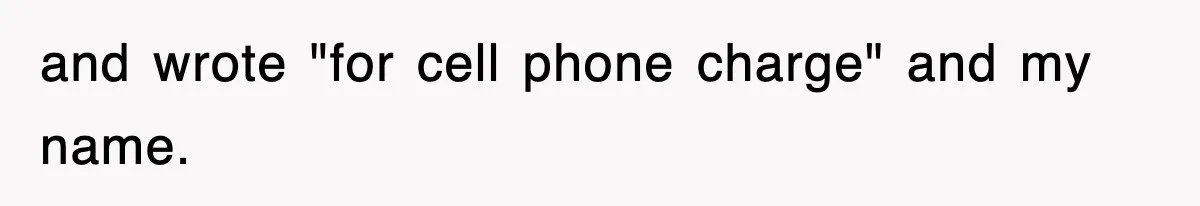 and wrote "for cell phone charge" and my name.