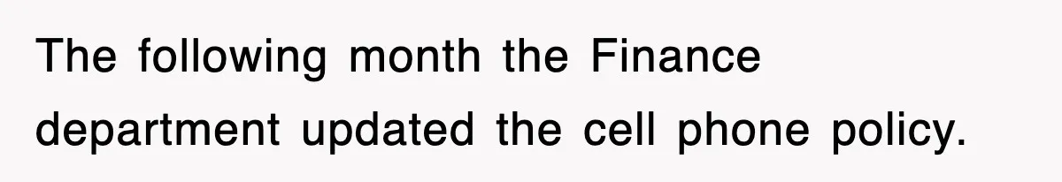 The following month the Finance department updated the cell phone policy.