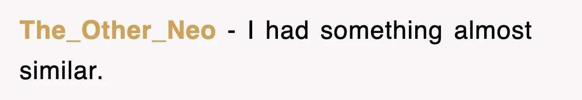 The_Other_Neo − I had something almost similar.