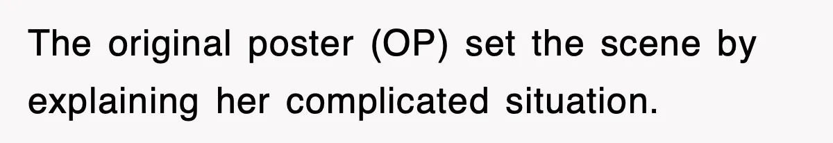 The original poster (OP) set the scene by explaining her complicated situation.