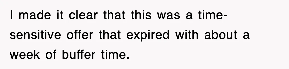 I made it clear that this was a time-sensitive offer that expired with about a week of buffer time.