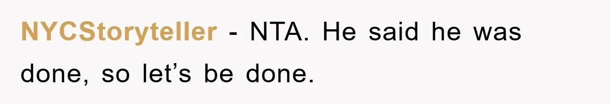 NYCStoryteller − NTA. He said he was done, so let’s be done.