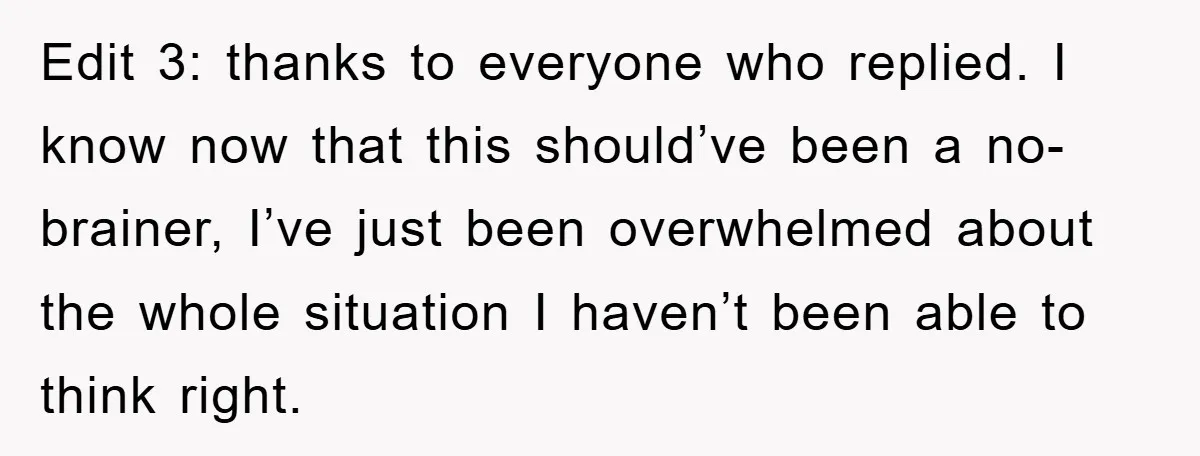 Edit 3: thanks to everyone who replied. I know now that this should’ve been a no-brainer, I’ve just been overwhelmed about the whole situation I haven’t been able to think...