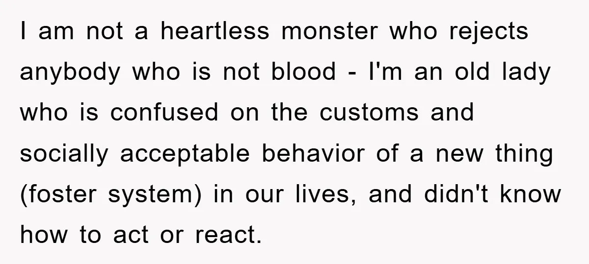 I am not a heartless monster who rejects anybody who is not blood - I'm an old lady who is confused on the customs and socially acceptable behavior of a...