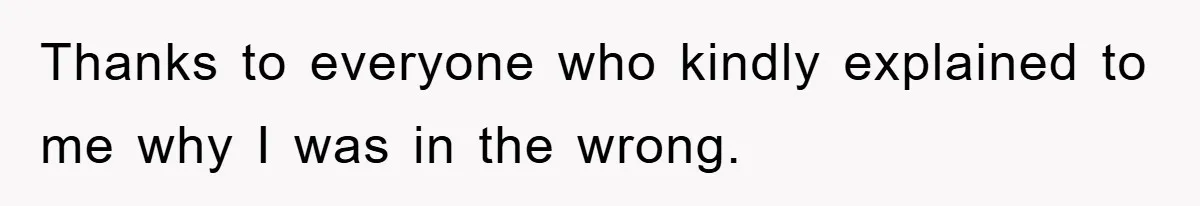 Thanks to everyone who kindly explained to me why I was in the wrong.