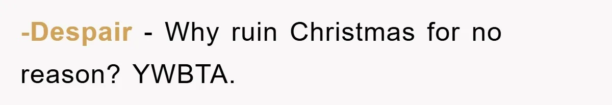 -Despair − Why ruin Christmas for no reason? YWBTA.