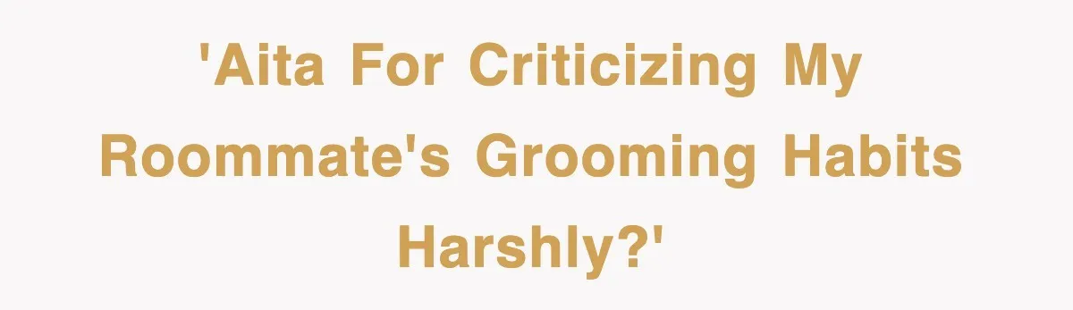 Roommate Brags He Never Wipes, Then Gets Banned From The Couch (And Dumped) 'AITA for criticizing my roommate's grooming habits harshly?'
