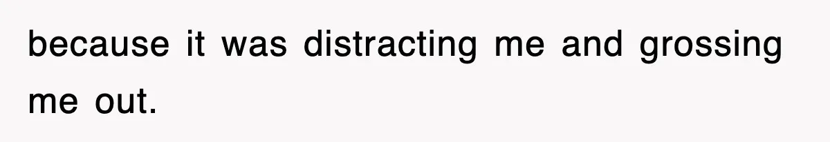 Roommate Brags He Never Wipes, Then Gets Banned From The Couch (And Dumped) because it was distracting me and grossing me out.