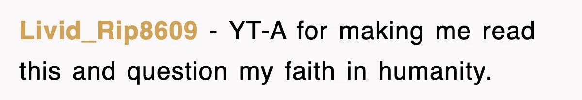 Roommate Brags He Never Wipes, Then Gets Banned From The Couch (And Dumped) Livid_Rip8609 − YT-A for making me read this and question my faith in humanity.