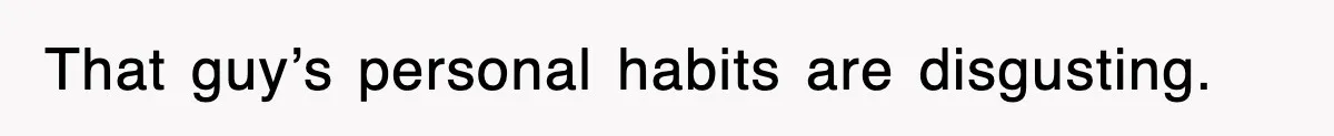 Roommate Brags He Never Wipes, Then Gets Banned From The Couch (And Dumped) That guy’s personal habits are disgusting.