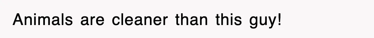 Roommate Brags He Never Wipes, Then Gets Banned From The Couch (And Dumped) Animals are cleaner than this guy!
