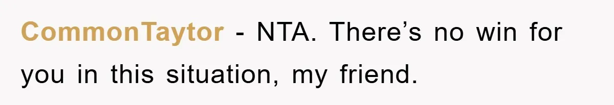 CommonTaytor − NTA. There’s no win for you in this situation, my friend.