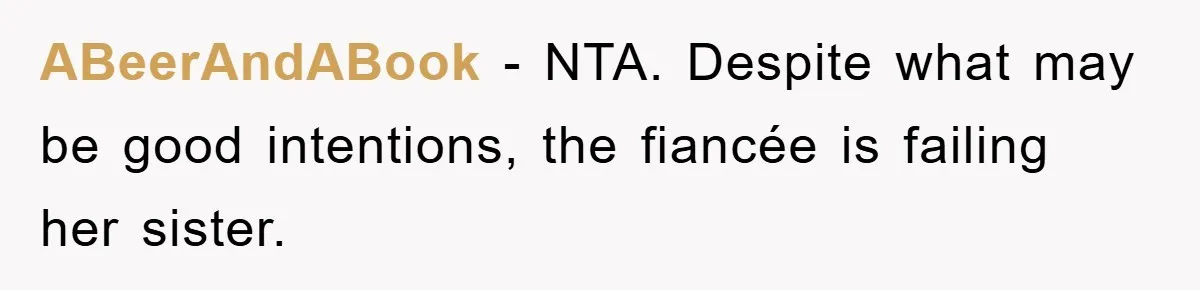 ABeerAndABook − NTA. Despite what may be good intentions, the fiancée is failing her sister.