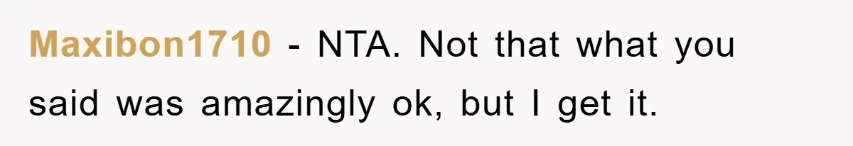 Maxibon1710 − NTA. Not that what you said was amazingly ok, but I get it.